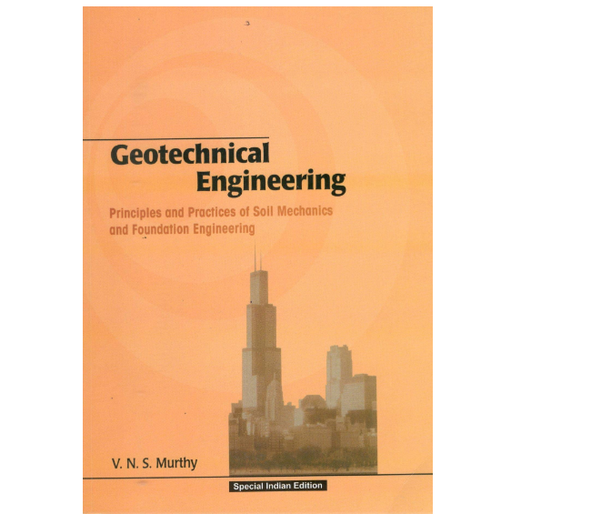 Geotechnical Engineering by V N S Murthy is a textbook on soil mechanics and foundation engineering