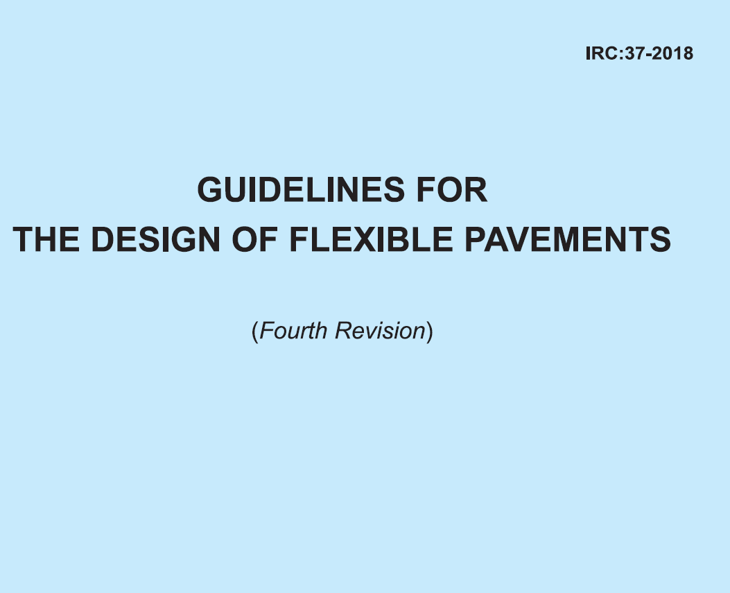 IRC 37-2018 is guidelines for flexible pavements design by Indian Road Congress.