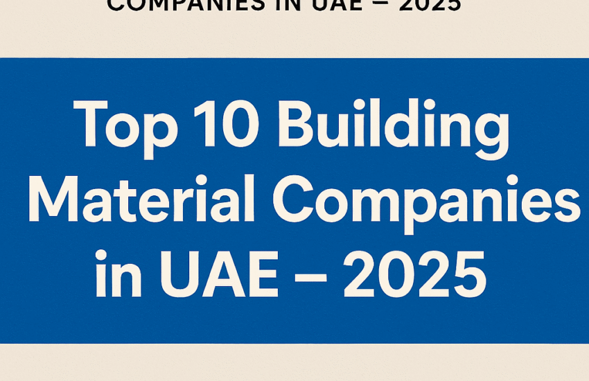 Construction activities in UAE is growing by leaps and bounds. Here is a list of top 10 building materials companies in UAE in 2025.