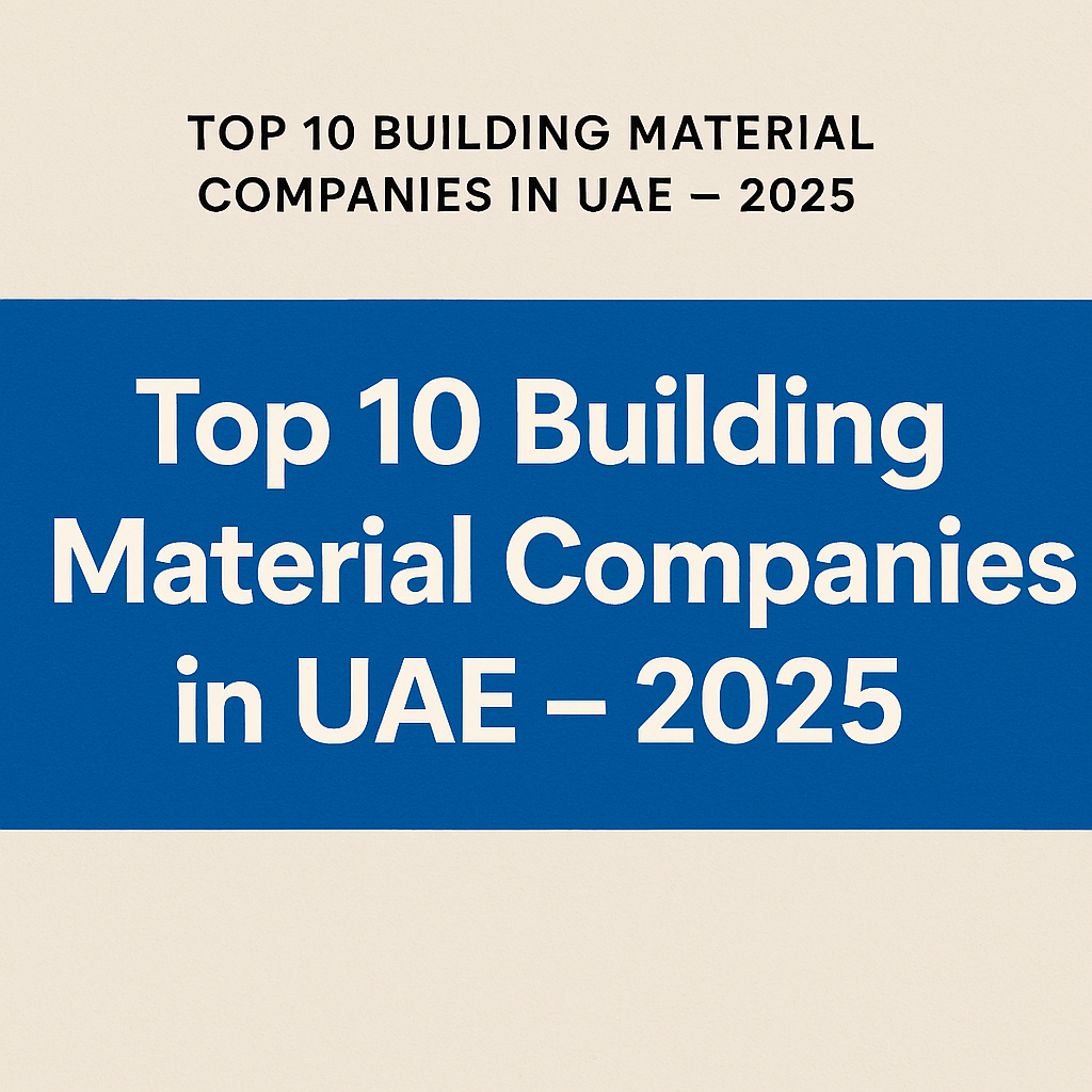 Construction activities in UAE is growing by leaps and bounds. Here is a list of top 10 building materials companies in UAE in 2025.